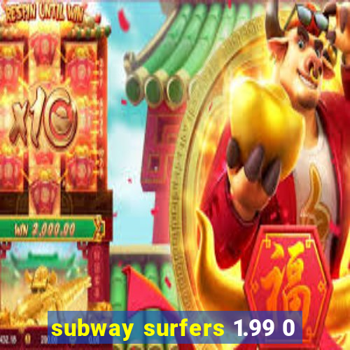 subway surfers 1.99 0